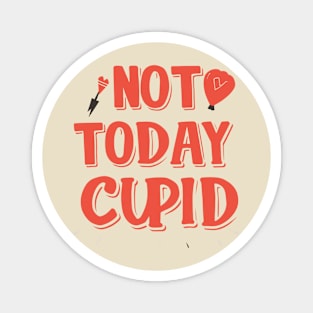 Not today cupid not today funny love Magnet
